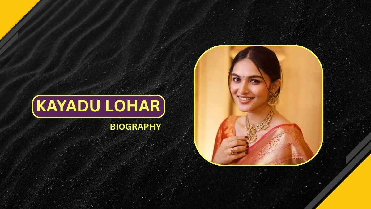 Kayadu Lohar Biography